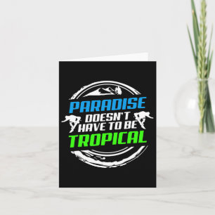 Paradise Doesnt Have To Be Tropical Snowboard Card