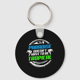 Paradise Doesnt Have To Be Tropical Snowboard Key Ring