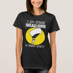 Paraglider Paragliding or Thinking About It Paragl T-Shirt