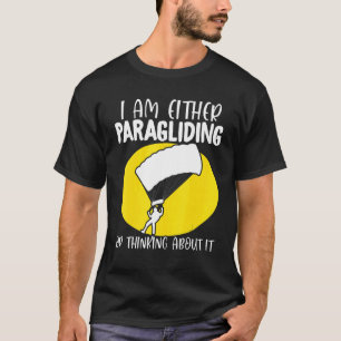Paraglider Paragliding or Thinking About It Paragl T-Shirt