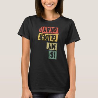 Paraglider Saying Is My Glider Okay Paragliding Pa T-Shirt