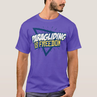 Paragliding is Freedom T-Shirt