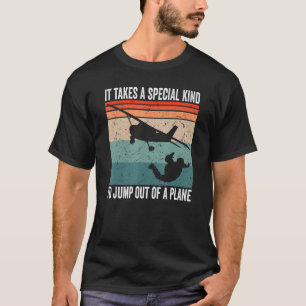 Paragliding It Takes A Special Kind To Jump Skydiv T-Shirt