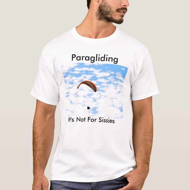 Paragliding, It's Not For Sissies T-Shirt (Front)