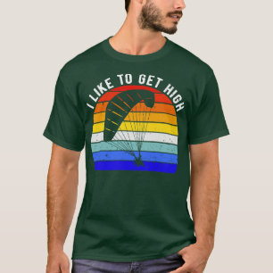 Paragliding Lover I Like To Get High I T-Shirt