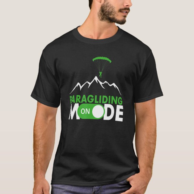 Paragliding Mode On Paragliding fly parachute para T-Shirt (Front)