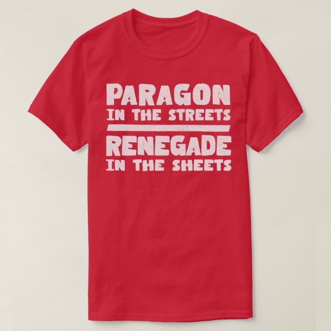 Paragon In The Streets Renegade In The Sheets T-Shirt (Design Front)