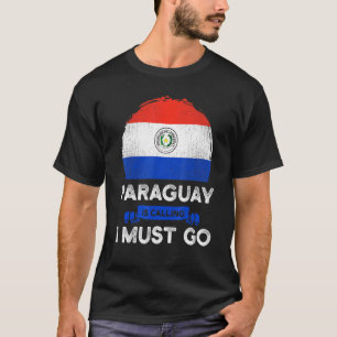 Paraguay Is Calling I Must Go Heritage Paraguayan T-Shirt