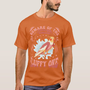 Parakeet Bird Beware of the Fluffy one Cockatiels  T-Shirt
