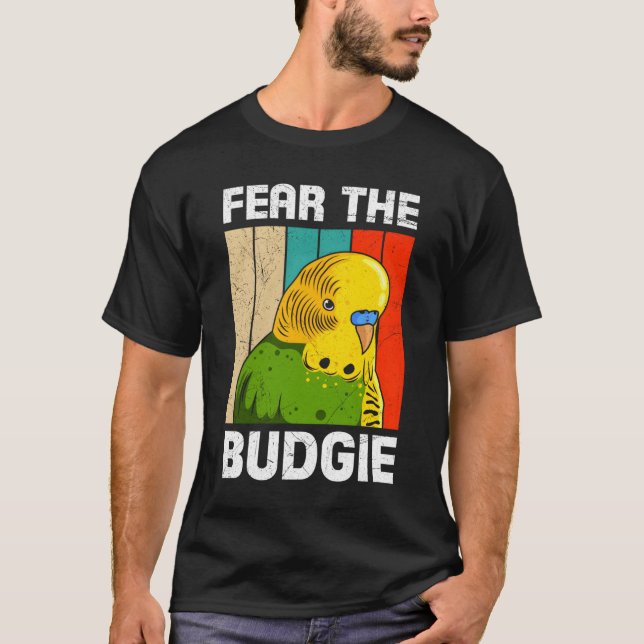 Parakeet Birds Fear The Budgie Bird Owner Bird T-Shirt (Front)