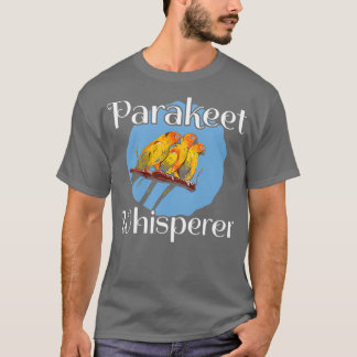 Parakeet Whisperer Specie Parrot Bird T-Shirt