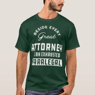 Paralegal Beside every great attorney is an exhaus T-Shirt