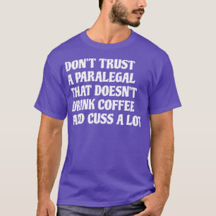 Paralegal That Drink Coffee Cuss A Lot 1 T-Shirt