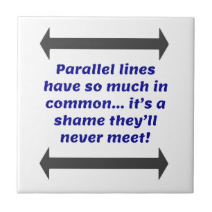 Parallel lines have so much in common, Funny Joke Tile