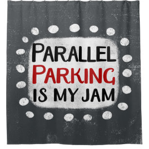 Parallel Parking Is My Jam Shower Curtain
