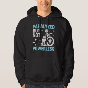 Paralysed But Not Powerless Paraplegic Hoodie