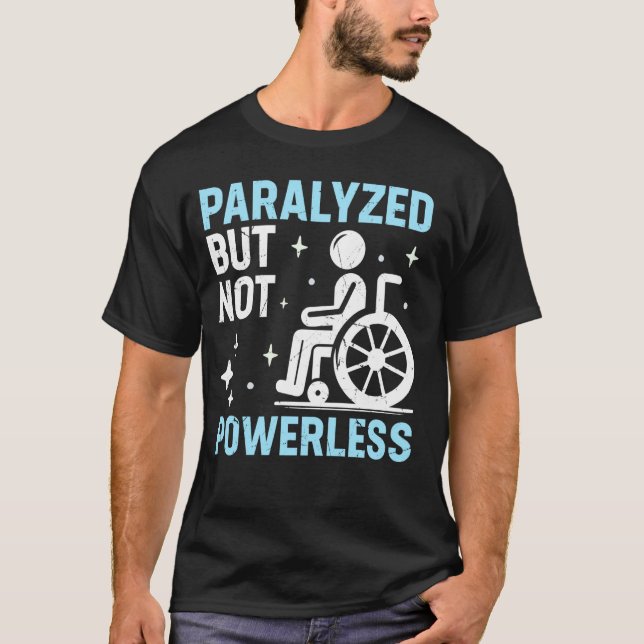 Paralysed But Not Powerless Paraplegic T-Shirt (Front)