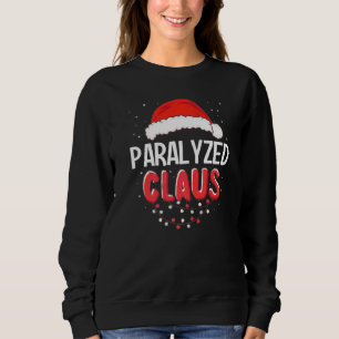 Paralysed Santa Claus Christmas Matching Costume P Sweatshirt