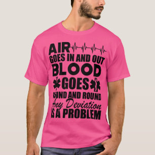 Paramedic Air goes in and out blood goes round and T-Shirt
