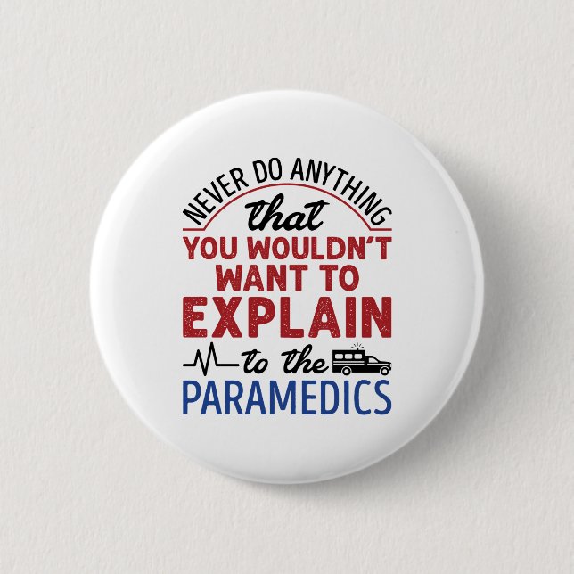 Paramedic EMT EMS Funny Explain to Paramedics 6 Cm Round Badge (Front)