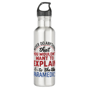 Paramedic EMT EMS Funny Explain to Paramedics 710 Ml Water Bottle