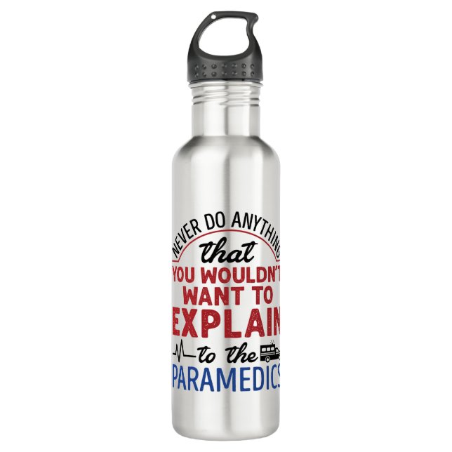 Paramedic EMT EMS Funny Explain to Paramedics 710 Ml Water Bottle (Front)