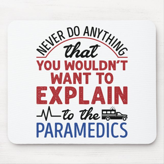 Paramedic EMT EMS Funny Explain to Paramedics Mouse Mat (Front)