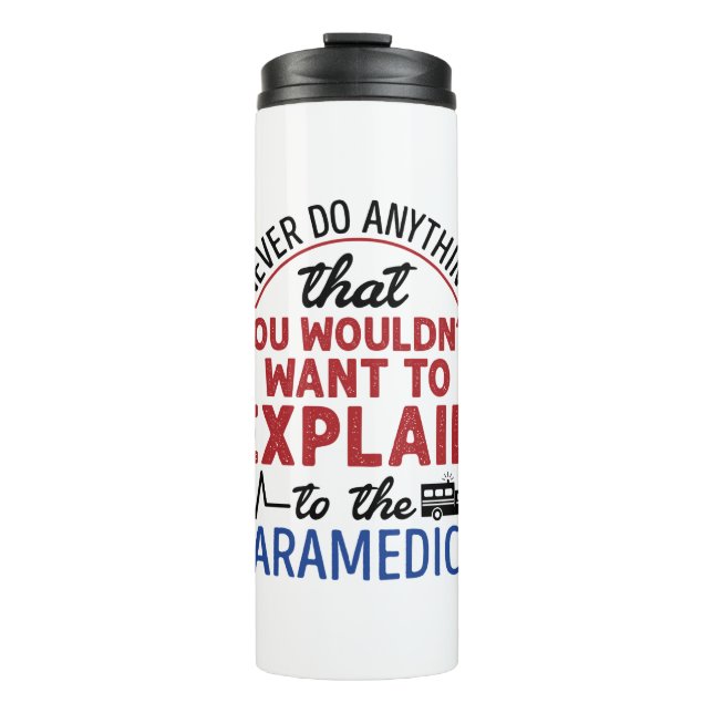 Paramedic EMT EMS Funny Explain to Paramedics Thermal Tumbler (Front)