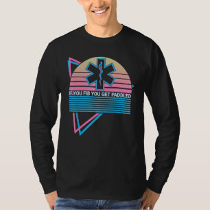 Paramedic EMT EMS If You Fib You Get Paddled T-Shirt