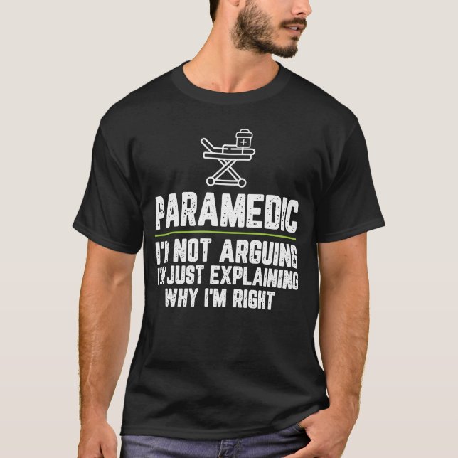 Paramedic I'm Not Arguing I'm Just Explaining Why T-Shirt (Front)