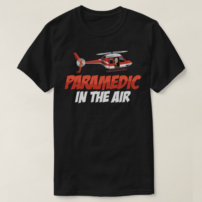 Paramedic In The Air Air Ambulance Pilot Helicopte T-Shirt (Design Front)
