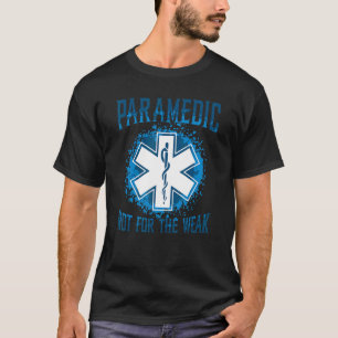 Paramedic Not For The Weak Paramedic 1 T-Shirt