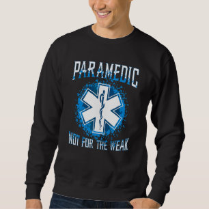 Paramedic Not For The Weak Paramedic Sweatshirt
