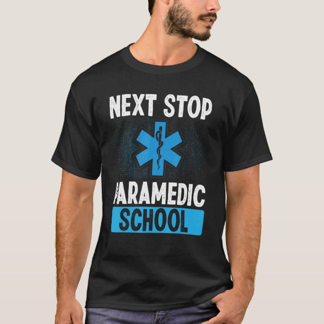 Paramedic Student Next Stop Paramedic School Gradu T-Shirt (Front)