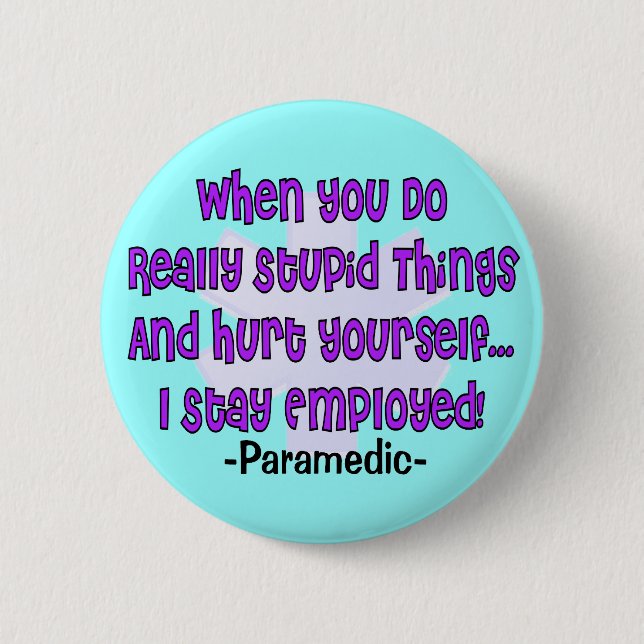 Paramedic STUPID THINGS HURT YOURSELF 6 Cm Round Badge (Front)