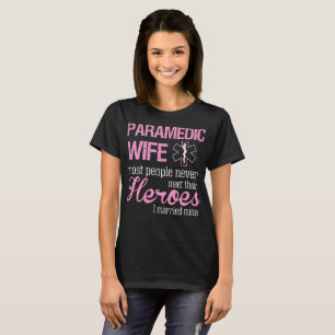 Paramedic Wife People Never Meet Heroes I Married T-Shirt