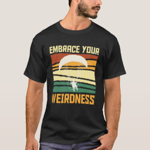 Paramotor Glider Embrace Your Weirdness Funny Para T-Shirt