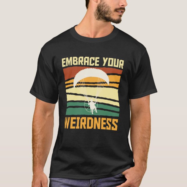 Paramotor Glider Embrace Your Weirdness Funny Para T-Shirt (Front)