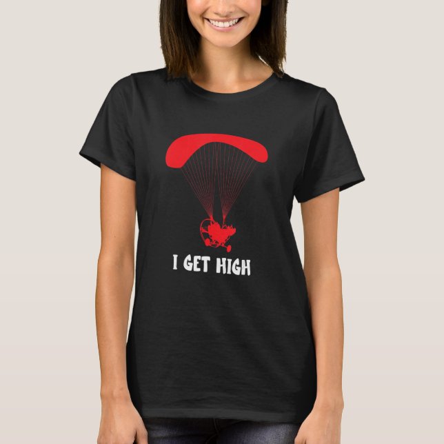 Paramotor I Get HIgh Paramotor Pilot Paragliding P T-Shirt (Front)