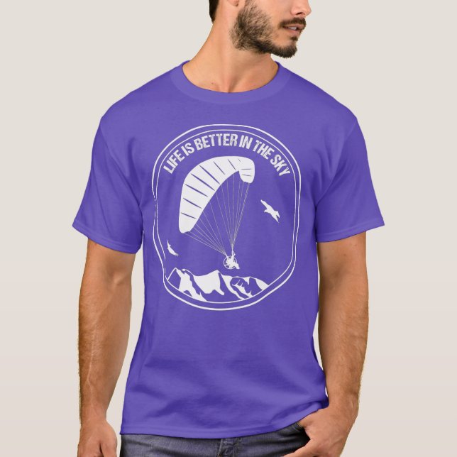 Paramotor Life Is Better In The Sky Pilot Gift T-Shirt (Front)