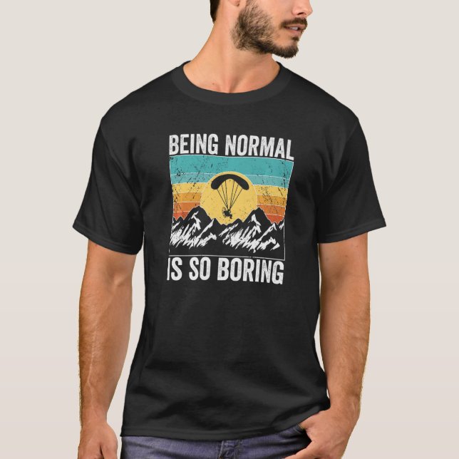 Paramotor Pilot Being normal is so boring Paramoto T-Shirt (Front)