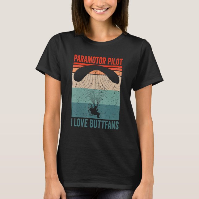 Paramotor Pilot l love Buttfans Paramotoring_1 T-Shirt (Front)