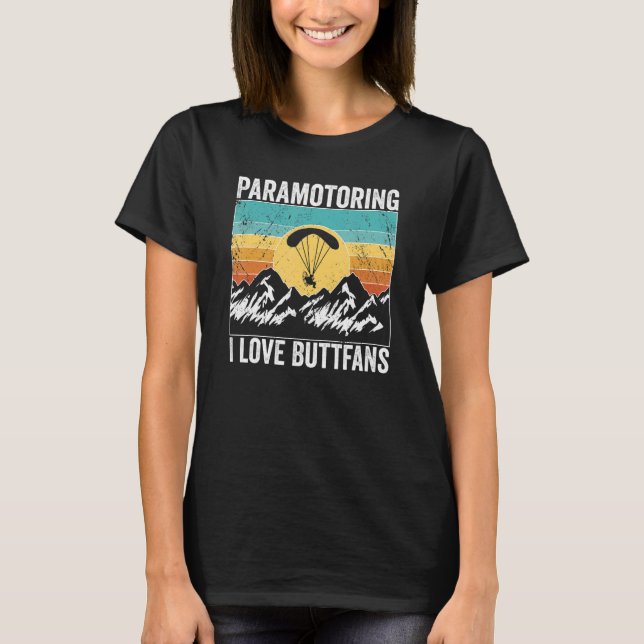 Paramotor Pilot l love Buttfans Paramotoring T-Shirt (Front)