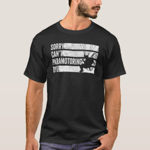 Paramotor Pilot Sorry Can't Paramotoring T-Shirt