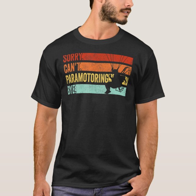 Paramotor Pilot Sorry Can't Paramotoring T-Shirt (Front)