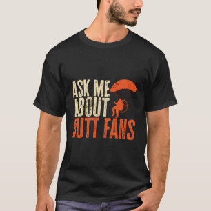 Paramotor Ppg Paramotoring Ask Me About Butt Fans T-Shirt