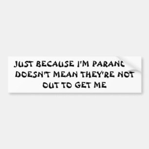 Paranoid but for a good reason bumper sticker