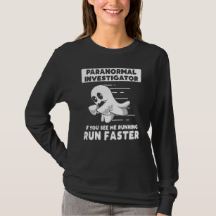 Paranormal Ghost Hunting Investigator Run Faster T-Shirt
