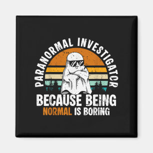 Paranormal Investigator Because Being Normal Is Bo Magnet