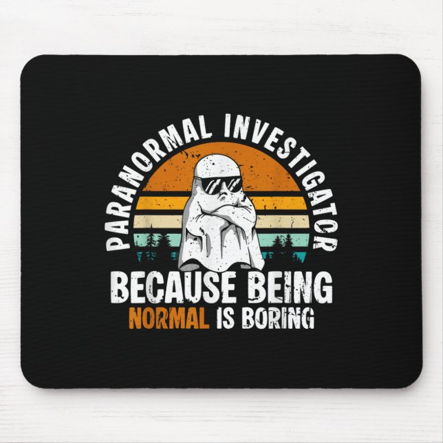 Paranormal Investigator Because Being Normal Is Bo Mouse Mat (Front)